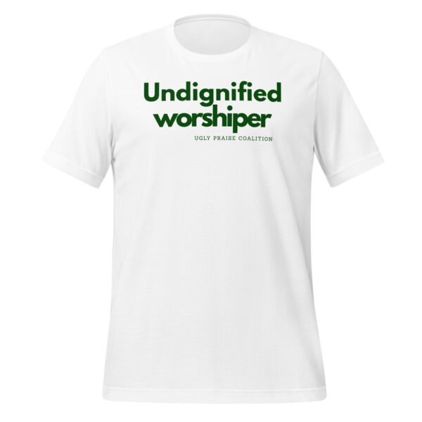 Undignified Worshiper Unisex White t-shirt